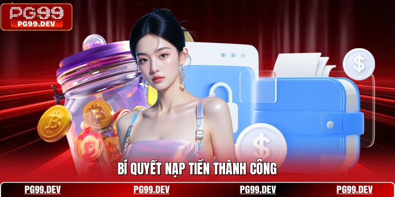Bí quyết nạp tiền thành công