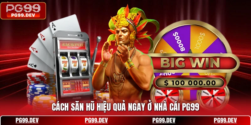 Cách săn hũ hiệu quả ngay ở nhà cái PG99