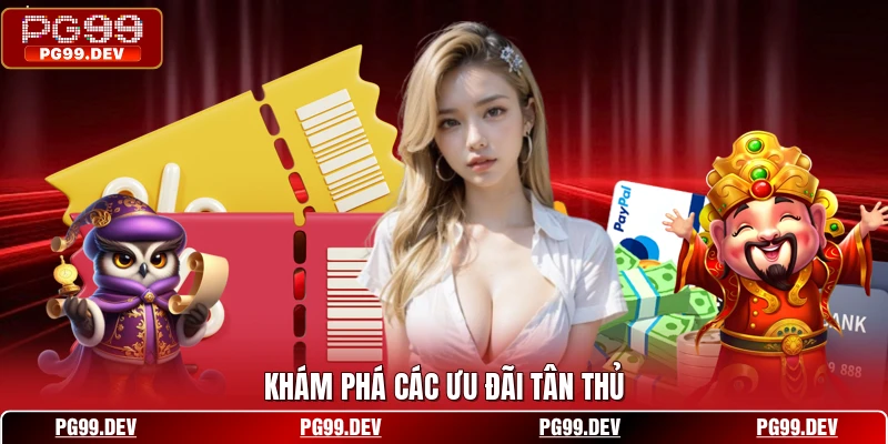 Khám phá các ưu đãi tân thủ