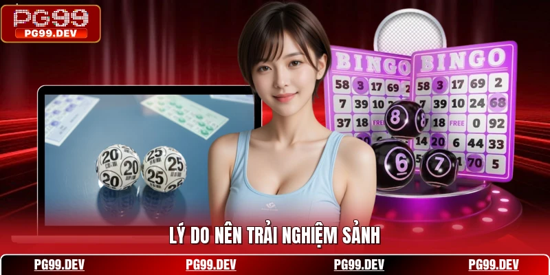 Lý do nên trải nghiệm sảnh