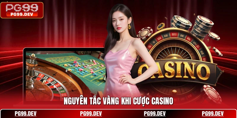 Nguyên tắc vàng khi cược casino