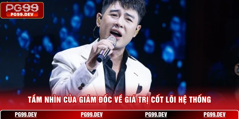 Tầm nhìn của giám đốc về giá trị cốt lõi hệ thống