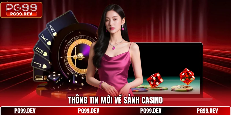 Thông tin mới về sảnh casino